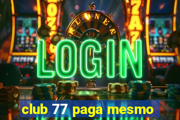 club 77 paga mesmo